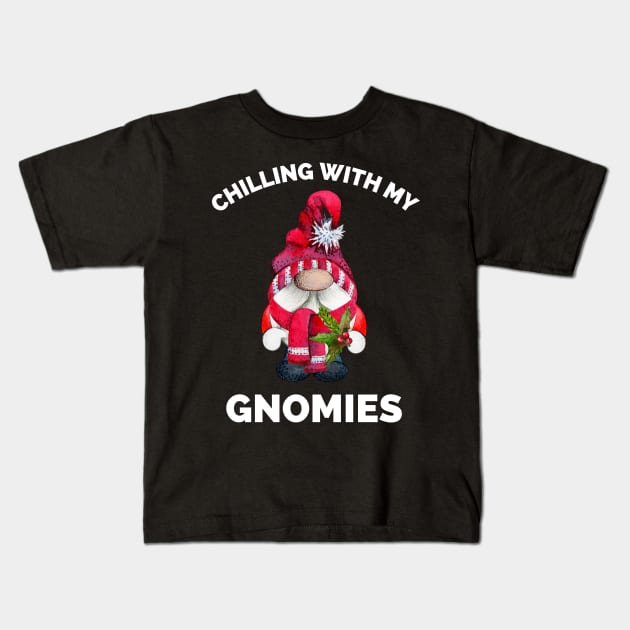 Chilling With My Gnomies - Hanging With My Gnomies - Chillin With My Gnomies - Funny Ugly Christmas Gift Kids T-Shirt by Famgift